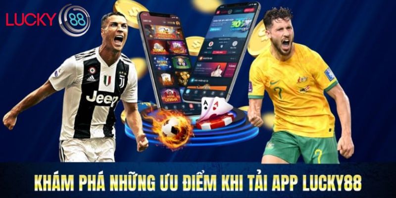 Những lợi ích khi download app Lucky88