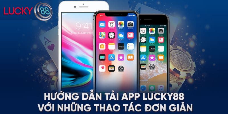 Quy trình tải app Lucky88 nhanh trên Android/IOS